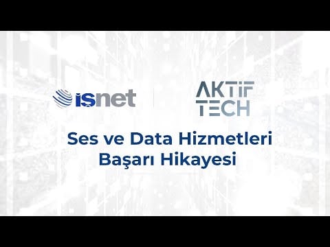 İşNet Başarı Hikayeleri | AktifTech Ses ve Data Başarı Hikayesi